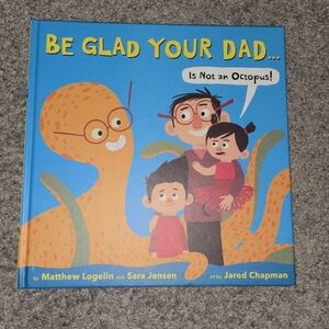 Be Glad Your Dad... Is Not an Octopus! Hard Cover
